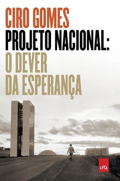Projeto Nacional: O Dever da Esperança, Ciro Gomes